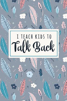 I Teach Kids To Talk Back: A Funny SLP Phrase Notebook For Speech Therapists + Their Assistants - Slp, The Happy