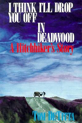 I Think I'll Drop You Off in Deadwood - Detitta, Tom, and Selph, Alexa M (Editor)