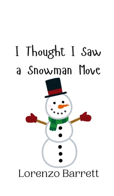 I Thought I Saw a Snowman Move - Barrett, Lorenzo