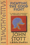 I Timothy and Titus : fighting the good fight : 12 studies with commentary for individuals or groups