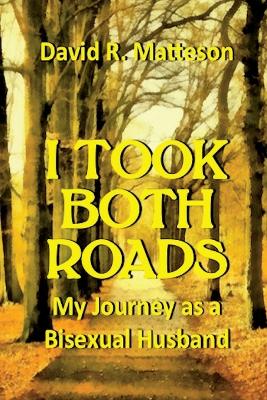 I Took Both Roads: My Journey as a Bisexual Husband - Matteson, David R