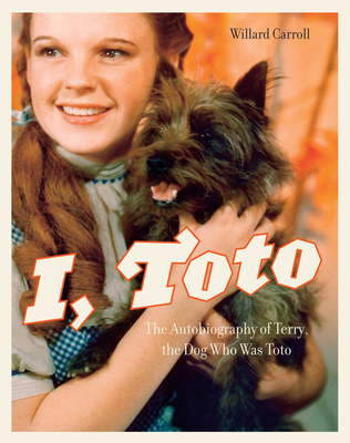 I, Toto: The Autobiography of Terry, the Dog Who Was Toto - Carroll, Willard