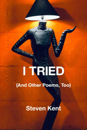 I Tried: (and Other Poems, Too)