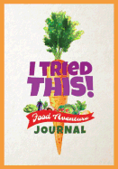 I Tried This! Food Adventure Journal: Food Tasting Log Book for Picky Kids, Engaging Rating Form to Make Trying New Foods an Adventure