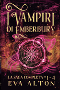 I Vampiri di Emberbury La Saga Completa (1-4): La Collezione Completa di Romanzi Rosa Paranormale di Streghe e Vampiri