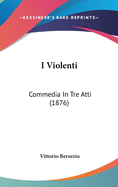 I Violenti: Commedia in Tre Atti (1876)