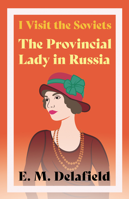 I Visit the Soviets - The Provincial Lady in Russia - Delafield, E M