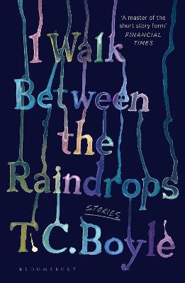 I Walk Between the Raindrops - Boyle, T. C.