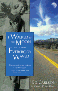 I Walked to the Moon and Almost Everybody Waved: Stories from the Waver's Journey of Love.... - Carlson, Ed