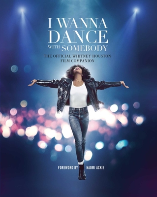 I Wanna Dance with Somebody: The Official Whitney Houston Film Companion - Weldon Owen, and Ackie, Naomi (Foreword by)