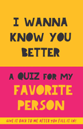 I Wanna Know You Better. A Quiz for my favorite person: 75 Questions to really get to know your partner, family or friends. An original gift. Birthday present. Gift for BFF
