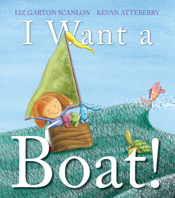 I Want a Boat! - Scanlon, Liz Garton
