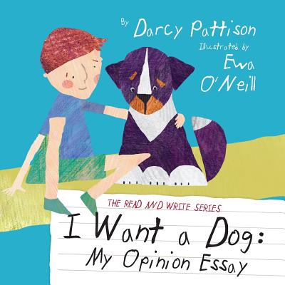 I Want a Dog: My Opinion Essay - Pattison, Darcy