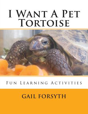 I Want A Pet Tortoise - Forsyth, Gail