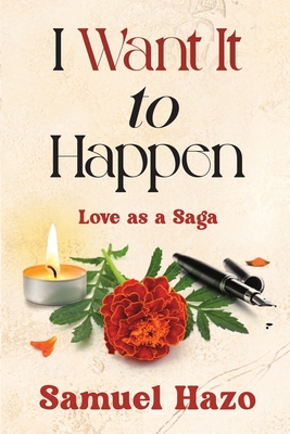 I Want It to Happen: Love as a Saga - Hazo, Samuel