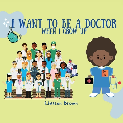 I Want To Be A Doctor: When I Grow Up - Brown, Cheston