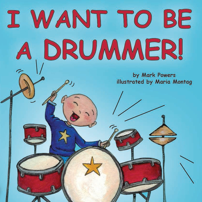 I Want to Be a Drummer! - Powers, Mark