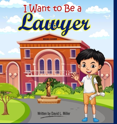 I Want To Be A Lawyer! - Miller, David L