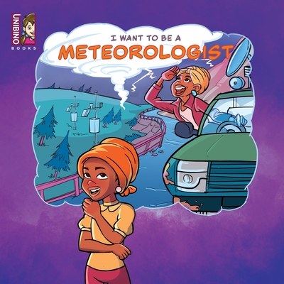 I Want To Be A Meteorologist: Dive Into The Exciting World Of Atmospheric Science - Gan, Keziah (Illustrator), and Sevaroli, Maria Fernanda de Oliveira (Illustrator), and Saxena, Shubhi (Editor)