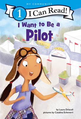 I Want to Be a Pilot - Driscoll, Laura