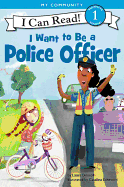 I Want to Be a Police Officer: A My Community I Can Read