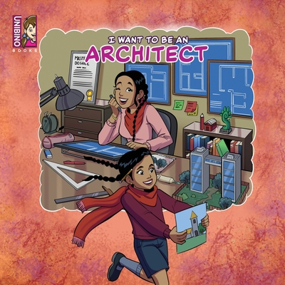 I Want To Be An Architect: Inspiring Creativity in Kids - Unibino, Team (Contributions by)