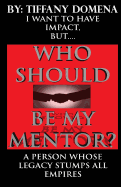 I Want to Have Impact, But Who Should Be My Mentor?: A Person Whose Legacy Stumps All Empires