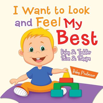 I Want to Look and Feel My Best Baby & Toddler Size & Shape - Baby Professor