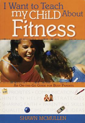 I Want to Teach My Child about Fitness - McMullen, Shawn