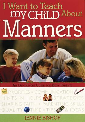 I Want to Teach My Child about Manners - Bishop, Jennie