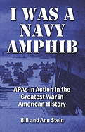 I Was a Navy Amphib: Apas in Action in the Greatest War in American History