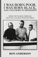 I Was Born Poor, I Was Born Black, and I Was Born in Mississippi: When You've Been Through That You Can Deal with Anything