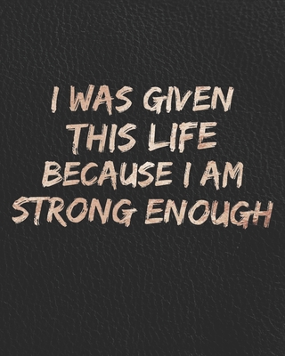 I Was Given This Life Because I Am Strong Enough: Anti Anxiety Journal - With Daily Diary, CBT for Thought Changing, Positive Affirmation Quotes, Worksheets for Overcoming, Healing, and Management of Anxious Emotions, Feelings, and Worry - Journals, Captivating