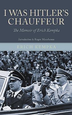 I Was Hitler's Chauffeur: The Memoir of Erich Kempka - Kempka, Erich