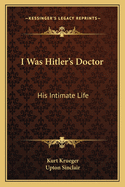 I Was Hitler's Doctor: His Intimate Life