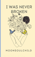 I Was Never Broken: Volume 1: Special Edition Cover