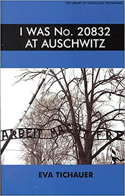 I Was No.20832 at Auschwitz - Tichauer, Eva, and Rensten, Nicki (Translated by), and Levy, Colette (Translated by)