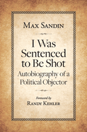 I Was Sentenced to Be Shot: Autobiography of a Political Objector