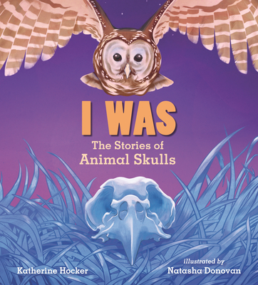 I Was: The Stories of Animal Skulls - Hocker, Katherine