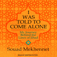 I Was Told to Come Alone: My Journey Behind the Lines of Jihad