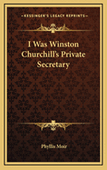 I Was Winston Churchill's Private Secretary