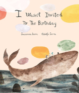I Wasn?t Invited to the Birthday