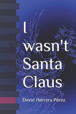 I wasn't Santa Claus - Herrera Prez, David