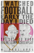 I Watched Football Early the Day I Died (hardback): The Lost Ed Wood Frank Leahy Screenplay