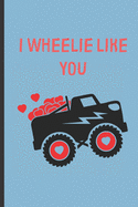 I Wheelie like you: Cute Valentines Day Gift For Kids, Boys, Girls, Children to Draw and Write in. Great alternative to a card