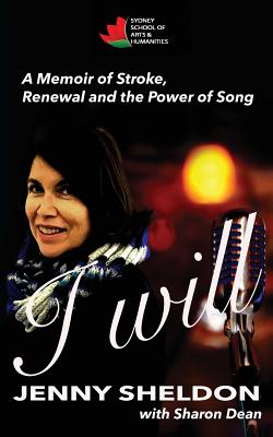 I Will: A Memoir of Stroke, Renewal and the Power of Song - Sheldon, Jenny, and Dean, Sharon