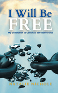 I Will Be Free: My Declaration to Continual Self-Deliverance