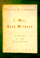 I Will Bear Witness V02: A Diary of the Nazi Years 1942-1945 - Klemperer, Victor, and Chalmers, Martin (Translated by)