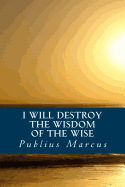 I Will Destroy the Wisdom of the Wise
