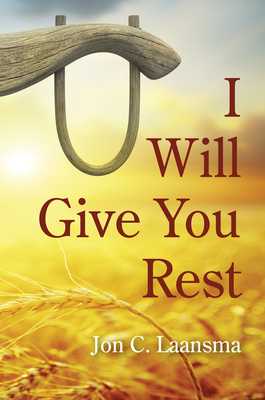 I Will Give You Rest - Laansma, Jon C